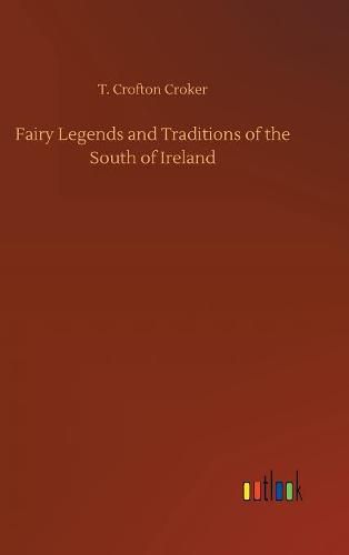 Cover image for Fairy Legends and Traditions of the South of Ireland