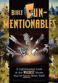 Cover image for Bible Funmentionables: A Lighthearted Look at the Wildest Verses You've Never Been Told