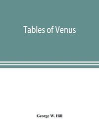 Cover image for Tables of Venus, prepared for the use of the American ephemeris and nautical almanac