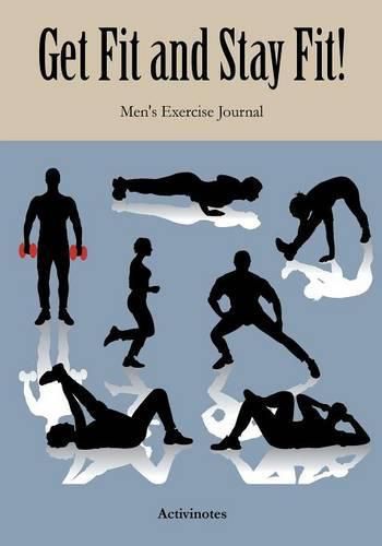 Cover image for Get Fit and Stay Fit! Men's Exercise Journal