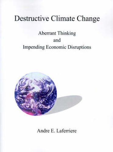 Destructive Climate Change: Aberrant Thinking and Impending Economic Disruptions