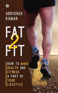 Cover image for Fat2Fit: How to Make Health and Fitness a Part of Your Lifestyle