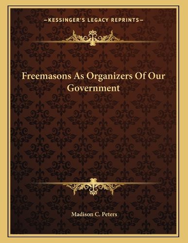 Cover image for Freemasons as Organizers of Our Government