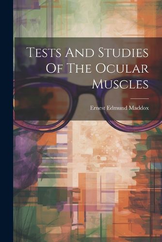 Cover image for Tests And Studies Of The Ocular Muscles