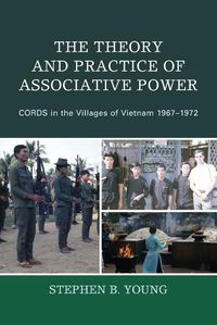 Cover image for The Theory and Practice of Associative Power: CORDS in the Villages of Vietnam 1967-1972