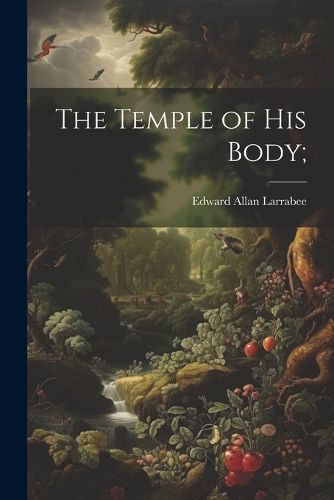 The Temple of His Body;