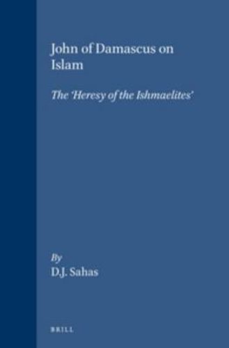 John of Damascus on Islam: The 'Heresy of the Ishmaelites