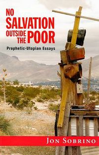 Cover image for No Salvation Outside the Poor: Prophetic-Utopian Essays