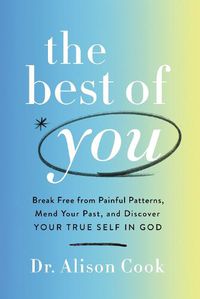 Cover image for Best of You: Break Free from Painful Patterns, Mend Your Past, and Discover Your True Self in God