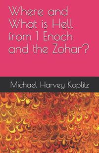 Cover image for Where and What is Hell from 1 Enoch and the Zohar?