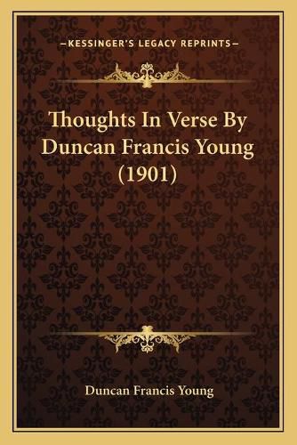 Thoughts in Verse by Duncan Francis Young (1901)