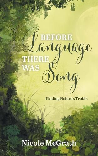 Cover image for Before Language There Was Song: Finding Nature's Truths