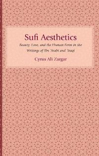 Cover image for Sufi Aesthetics: Beauty, Love, and the Human Form in the Writings of Ibn 'Arabi and 'Iraqi