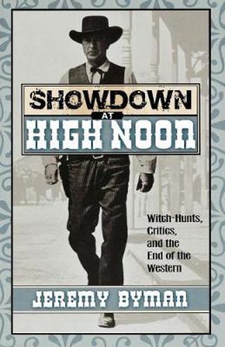 Cover image for Showdown at High Noon: Witch-Hunts, Critics, and the End of the Western