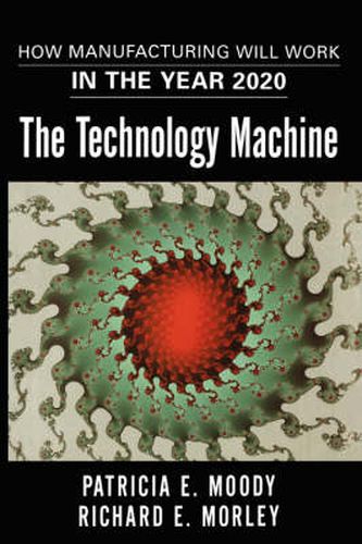 Cover image for The Technology Machine: How Manufacturing Will Work in the Year 2020