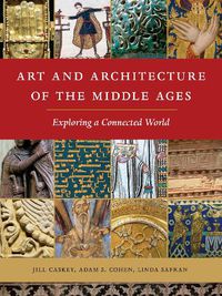 Cover image for Art and Architecture of the Middle Ages: Exploring a Connected World