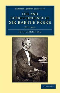 Cover image for Life and Correspondence of Sir Bartle Frere, Bart., G.C.B., F.R.S., etc.