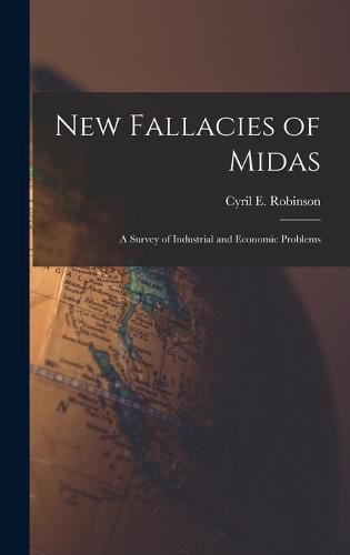 Cover image for New Fallacies of Midas; a Survey of Industrial and Economic Problems