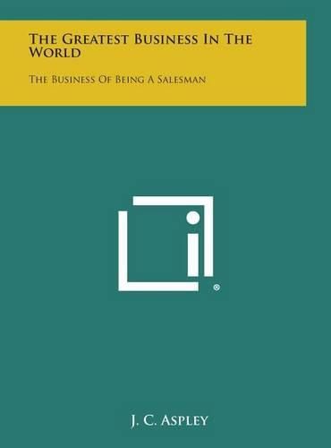 Cover image for The Greatest Business in the World: The Business of Being a Salesman