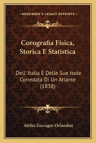 Cover image for Corografia Fisica, Storica E Statistica: Dell' Italia E Delle Sue Isole Corredata Di Un Atlante (1838)