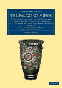 Cover image for The Palace of Minos: A Comparative Account of the Successive Stages of the Early Cretan Civilization as Illustrated by the Discoveries at Knossos