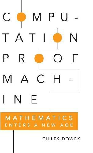 Cover image for Computation, Proof, Machine: Mathematics Enters a New Age