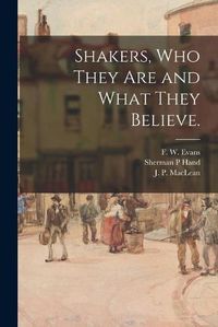 Cover image for Shakers, Who They Are and What They Believe.