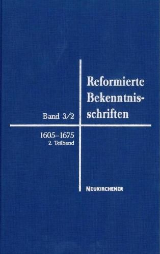 Cover image for Reformierte Bekenntnisschriften: Bd. 3/2: 1605-1675 2. Teil 1647-1675