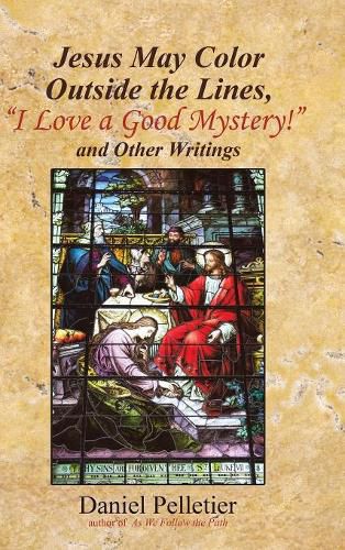 Jesus May Color Outside the Lines, I Love a Good Mystery! and Other Writings