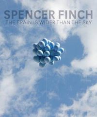 Cover image for Spencer Finch: The Brain Is Wider Than the Sky