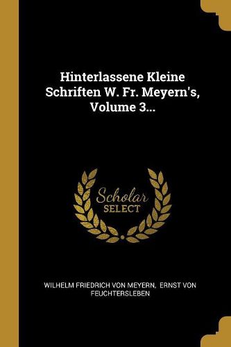 Cover image for Hinterlassene Kleine Schriften W. Fr. Meyern's, Volume 3...