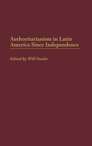 Cover image for Authoritarianism in Latin America Since Independence