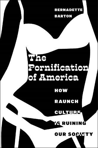 Cover image for The Pornification of America: How Raunch Culture Is Ruining Our Society