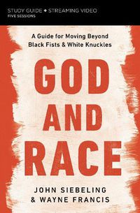 Cover image for God and Race Bible Study Guide plus Streaming Video: A Guide for Moving Beyond Black Fists and White Knuckles