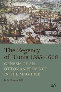 Cover image for The Regency of Tunis, 1535-1666: Genesis of an Ottoman Province in the Maghreb