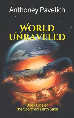 Cover image for World Unraveled: Book One of The Scorched Earth Saga