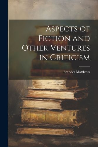 Aspects of Fiction and Other Ventures in Criticism