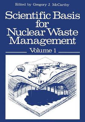 Cover image for Scientific Basis for Nuclear Waste Management: Volume 1 Proceedings of the Symposium on  Science Underlying Radioactive Waste Management,  Materials Research Society Annual Meeting, Boston, Massachusetts, November 28-December 1, 1978