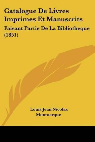 Catalogue de Livres Imprimes Et Manuscrits: Faisant Partie de La Bibliotheque (1851)