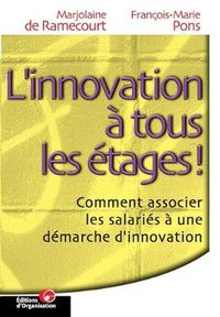 Cover image for L'innovation a tous les etages: Comment associer les salaries a une demarche d'innovation