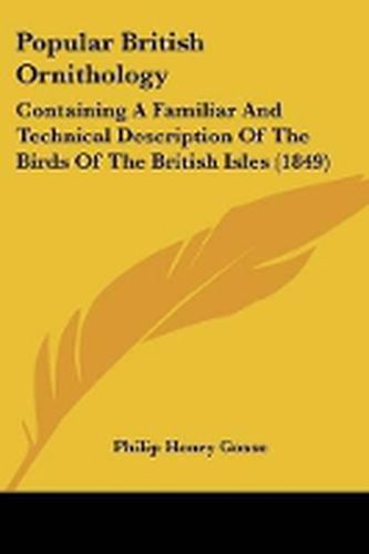 Popular British Ornithology: Containing A Familiar And Technical Description Of The Birds Of The British Isles (1849)