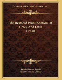 Cover image for The Restored Pronunciation of Greek and Latin (1908)