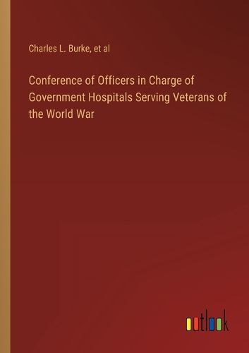 Cover image for Conference of Officers in Charge of Government Hospitals Serving Veterans of the World War