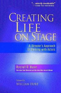 Cover image for Creating Life on Stage: A Director's Approach to Working with Actors