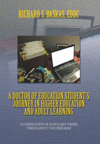 Cover image for A Doctor of Education Student's Journey in Higher Education and Adult Learning: A Compilation of Scholarly Papers Throughout the Program