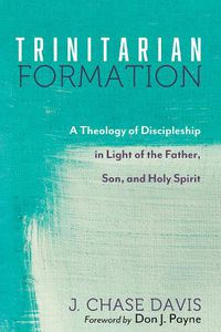 Cover image for Trinitarian Formation: A Theology of Discipleship in Light of the Father, Son, and Holy Spirit