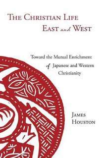 Cover image for The Christian Life East and West: Toward the Mutual Enrichment of Japanese and Western Christianity