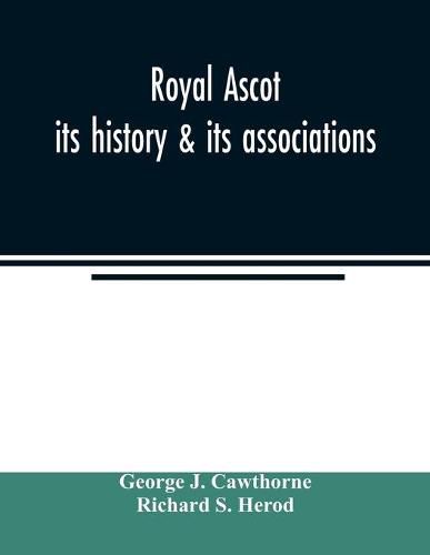 Royal Ascot: its history & its associations