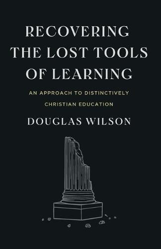 Recovering the Lost Tools of Learning: An Approach to Distinctively Christian Education