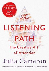 Cover image for The Listening Path: The Creative Art of Attention (a 6-Week Artist's Way Program)